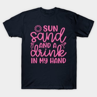 Sun Sand and A Drink In My Hand Beach Alcohol Cruise Vacation T-Shirt